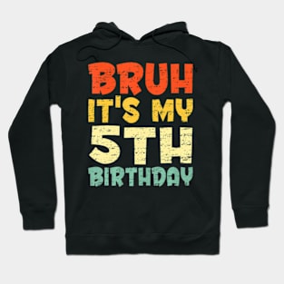 Bruh Its My 5Th Birthday Son Boy 5 Year Old Birthday Hoodie